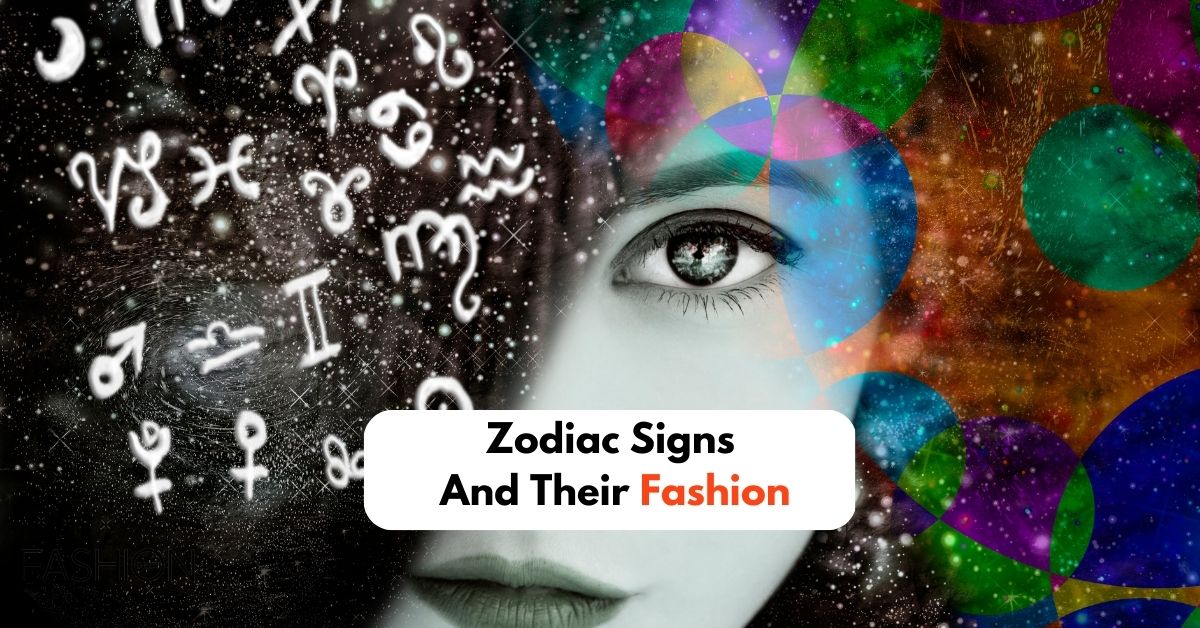 Zodiac Signs And Their Fashion