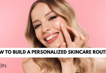 HOW TO BUILD A PERSONALIZED SKINCARE ROUTINE