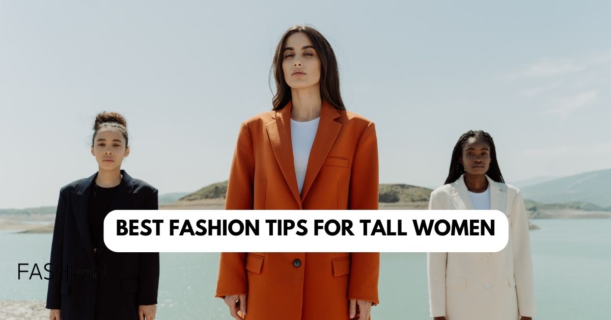 BEST FASHION TIPS FOR TALL WOMEN