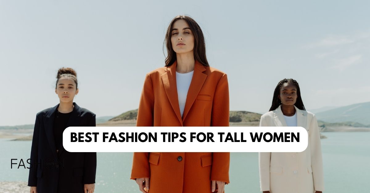 Best Fashion Tips for Tall Women