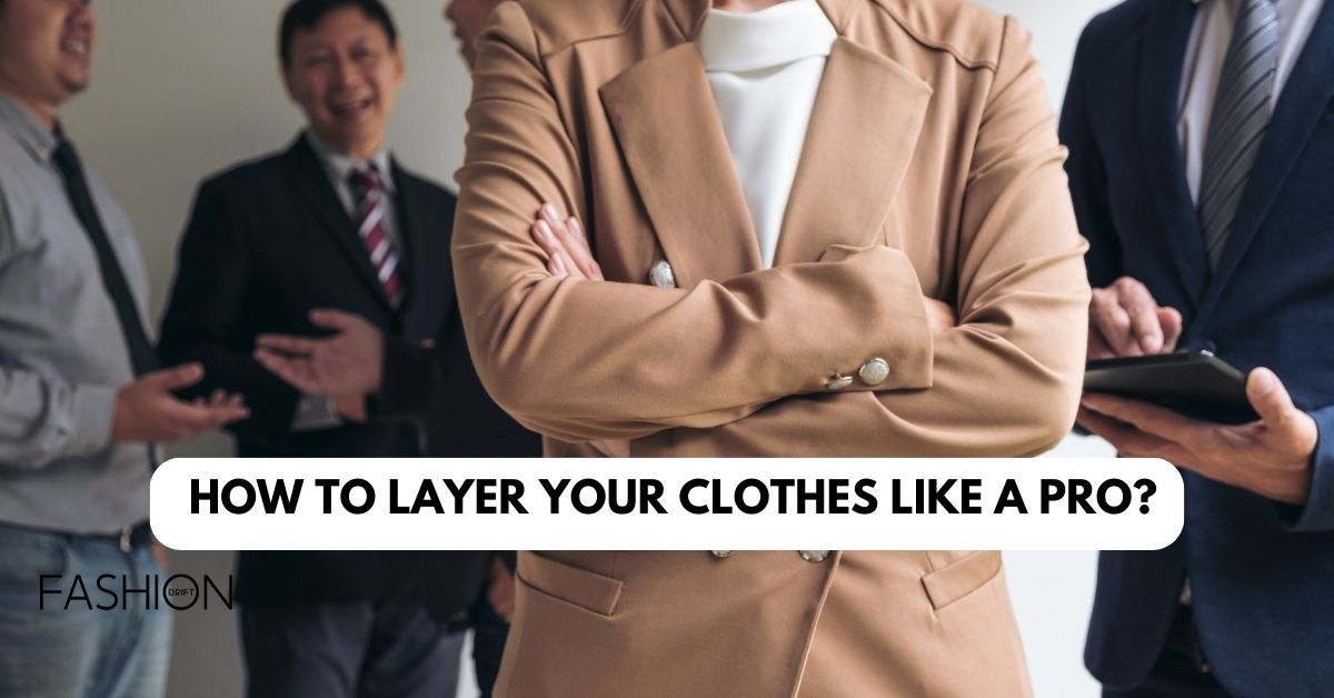 By Layering Clothes, Elevate Your Look