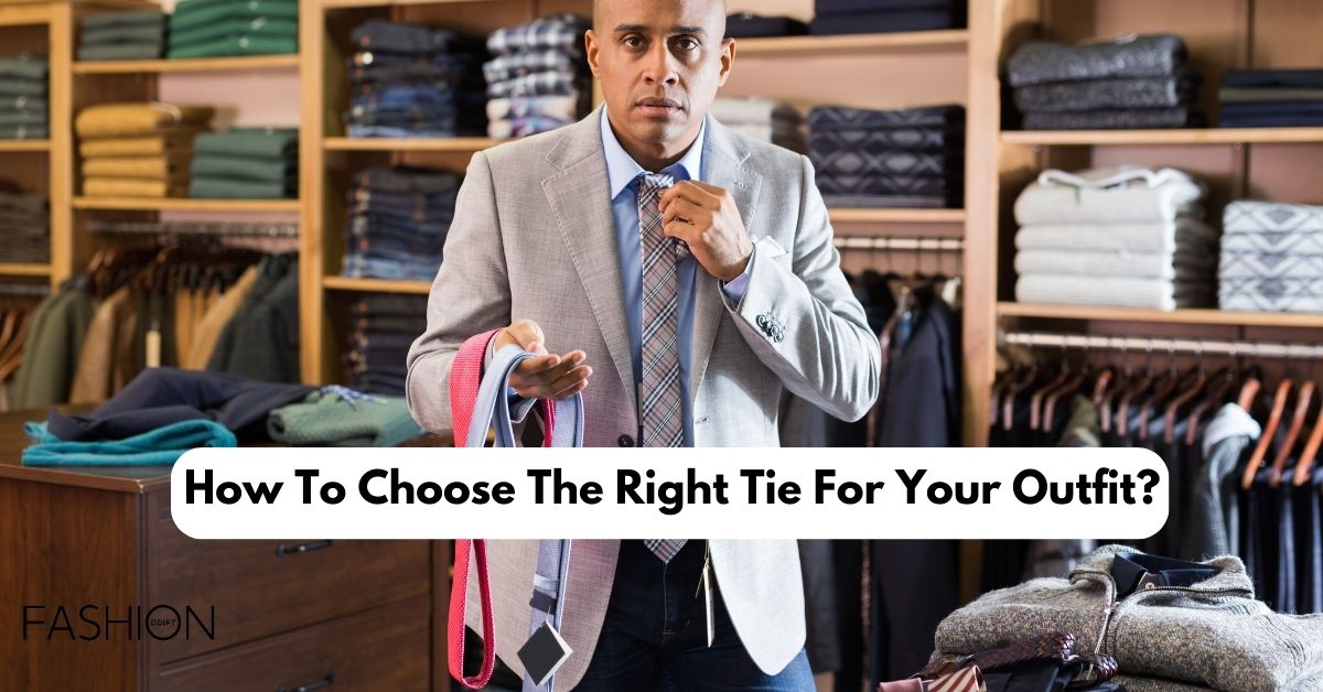 How To Choose The Right Tie For Your Outfit?