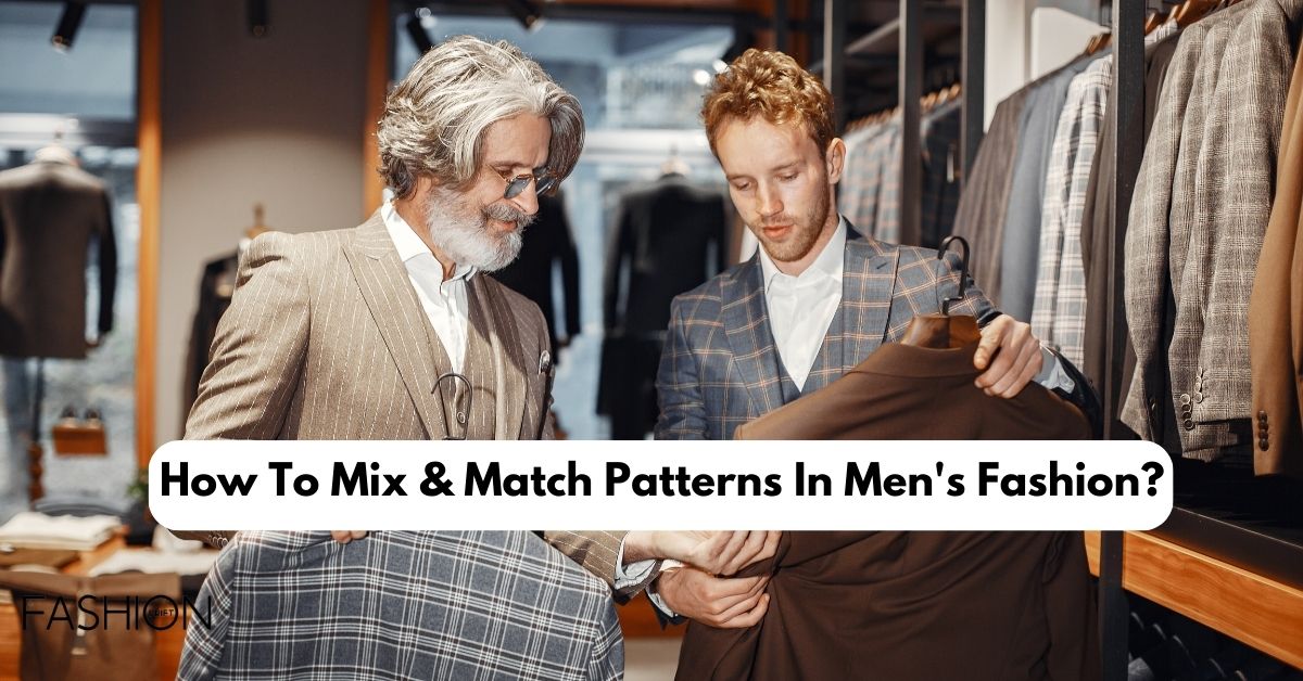 How To Mix & Match Patterns In Men's Fashion?
