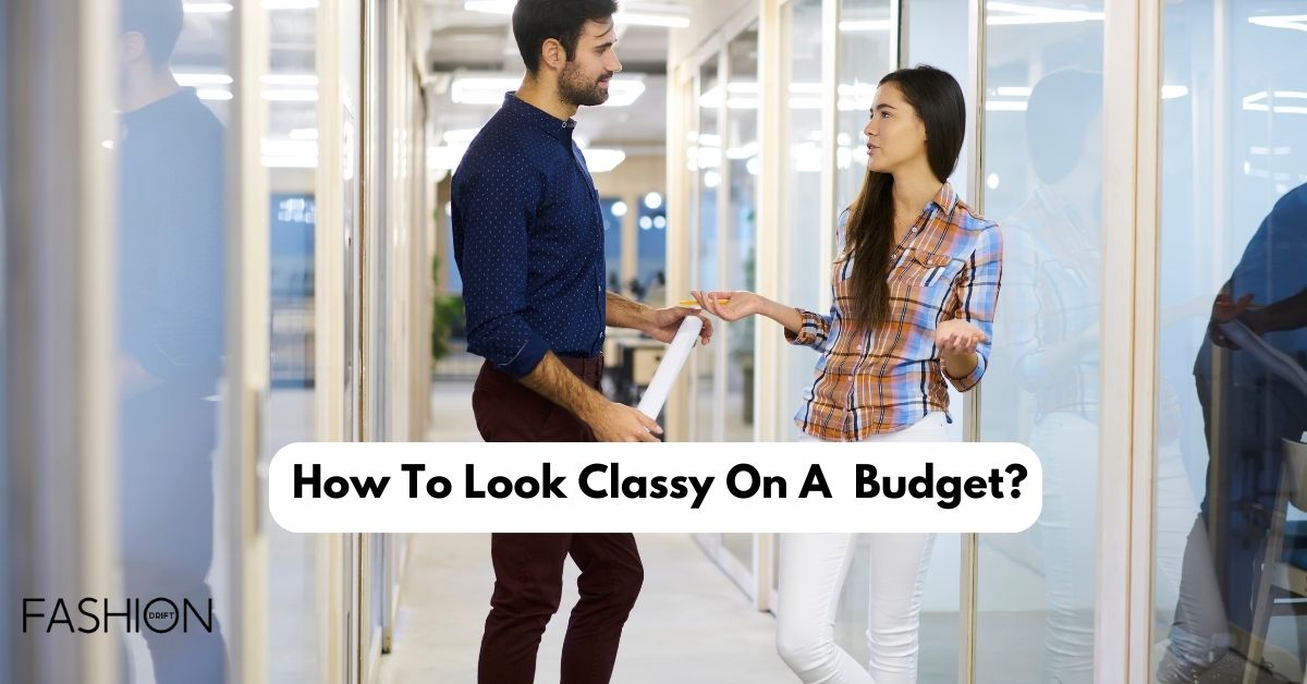 How to Look Classy on a Budget?